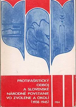 Protifašistický odboj a Slovenské národné povstanie vo Zvolene a okolí (1938-1945)
