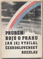 Průběh bojů o Prahu, jak jej vysílal Československý rozhlas