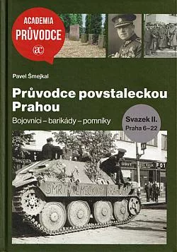 Průvodce povstaleckou Prahou: Svazek II. Praha 6-22: Bojovníci – barikády – pomníky