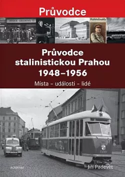 Průvodce stalinistickou Prahou 1948-1956