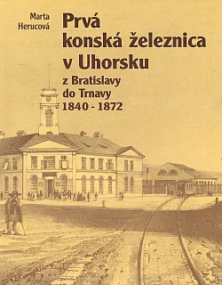 Prvá konská železnica v Uhorsku z Bratislavy do Trnavy 1840-1872