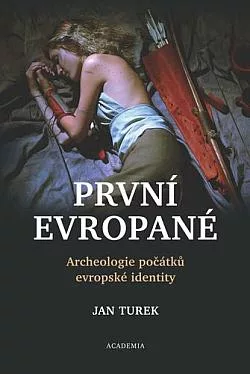 První Evropané: Archeologie počátků evropské identity