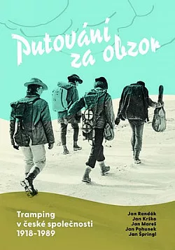 Putování za obzor: Tramping v české společnosti 1918–⁠1989