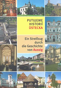 Putujeme historií Ústecka / Ein Streifzug durch die Geschichte von Aussig