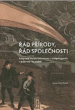 Řád přírody, řád společnosti. Adaptace melanchthonismu v českých zemích v polovině 16. století