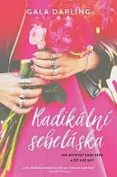 Radikální sebeláska: Jak milovat sami sebe a žít své sny