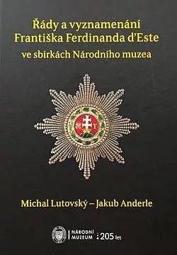 Řády a vyznamenání Františka Ferdinanda d`Este ve sbírkách Národního muzea