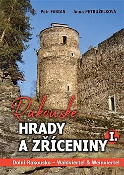 Rakouské hrady a zříceniny I: Dolní Rakousko - Waldviertel & Weinviertel