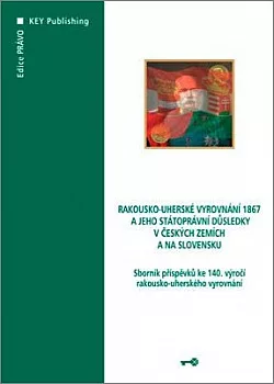 Rakousko-uherské vyrovnání 1867 a jeho státoprávní důsledky v českých zemích a na Slovensku
