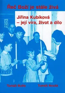 Řeč Boží je stále živá: Jiřina Kubíková - její víra, život a dílo