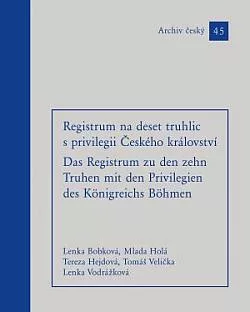 Registrum na deset truhlic s privilegii Českého království / Das Registrum zu den zehn Truhn mit den Privilegien des Königreichs Böhmen