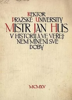 Rektor pražské university Mistr Jan Hus v historii a ve veřejném mínění své doby