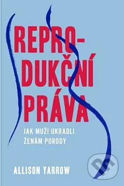 Reprodukční práva - Jak muži ukradli ženám porody