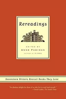 Rereadings: Seventeen Writers Revisit Books They Love