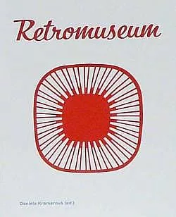 Retromuseum: (Design a životní styl 60. až 80. let v ČSSR)