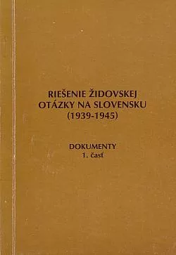 Riešenie židovskej otázky na Slovensku (1939-1945) - Dokumenty 1. časť