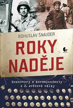 Roky naděje: Rozhovory s korespondenty z 2. světové války