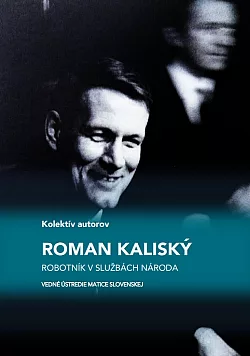 Roman Kaliský: Robotník v službách národa