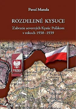 Rozdelené Kysuce: Zabratie severných Kysúc Poľskom v rokoch 1938 - 1939