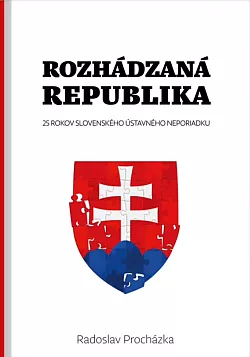 Rozhádzaná republika: 25 rokov slovenského ústavného neporiadku