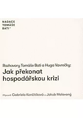 Rozhovory Tomáše Bati a Huga Vavrečky: Jak překonat hospodářskou krizi