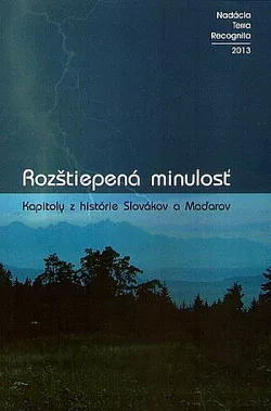 Rozštiepená minulosť: Kapitoly z histórie Slovákov a Maďarov