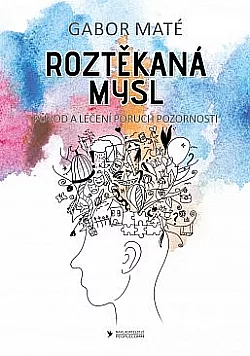 Roztěkaná mysl: Původ a léčení poruch pozornosti