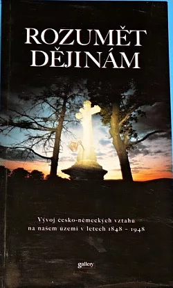 Rozumět dějinám: Vývoj česko-německých vztahů na našem území v letech 1848-1948