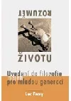 Rozumět životu. Uvedení do filozofie nejen pro mladou generaci