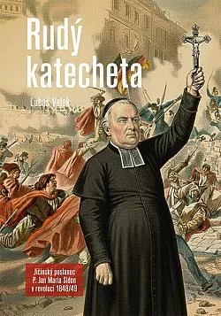 Rudý katecheta: Jičínský poslanec P. Jan Maria Sidon v revoluci 1848/49