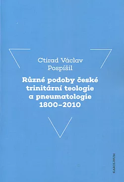 Různé podoby české trinitární teologie a pneumatologie 1800-2010