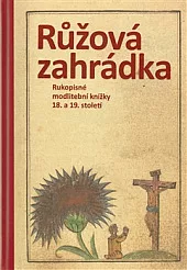 Růžová zahrádka: Rukopisné modlitební knížky 18. a 19. století: sbírka Jana Poše