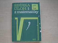 Sbírka úloh 1 z matematiky pro SOU A SOŠ