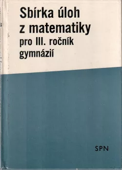 Sbírka úloh z matematiky pro III. ročník gymnázií