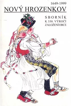 Sborník vzpomínek, historických postřehů a výhledů do budoucnosti k připomenutí a uctění 350. výročí založení obce Nový Hrozenkov