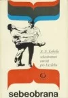 Sebeobrana: sebeobranné umění pro každého
