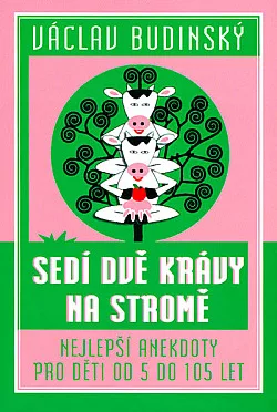 Sedí dvě krávy na stromě - Nejlepší anekdoty pro děti od 5 do 105 let