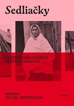 Sedliačky: Rozprávanie o našich starých mamách