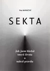 Sekta. Jak jsem hledal smysl života a nalezl pravdu