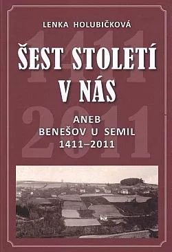 Šest století v nás aneb Benešov u Semil 1411-2011