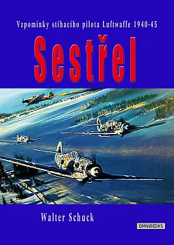 Sestřel - Vzpomínky stíhacího pilota Luftwaffe 1940-45