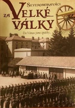 Severomoraváci za Velké Války Do Vánoc jsme zpátky...