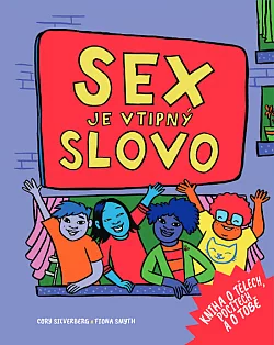 Sex je vtipný slovo: Kniha o tělech, pocitech a o tobě
