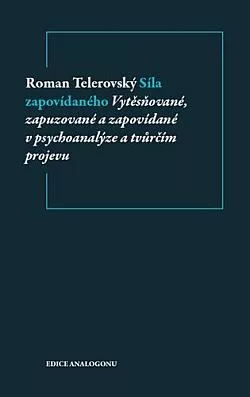 Síla zapovídaného - vytěsňované, zapuzované a zapovídané v psychoanalýze a tvůrčím projevu