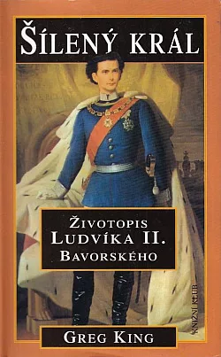 Šílený král - Životopis Ludvíka II. Bavorského