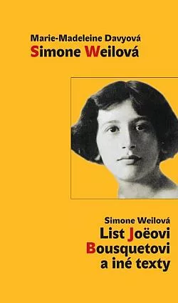 Simone Weilová / List Joeovi Bousquetovi a iné texty