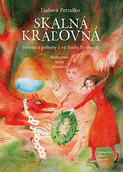 Skalná kráľovná: Povesti a príbehy z východu Slovenska