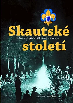 Skautské století: Dobrodružný příběh 100 let českého skautingu