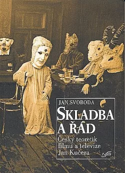 Skladba a řád : český teoretik filmu a televize Jan Kučera