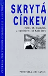 Skrytá církev: Felix M. Davídek a společenství Koinótés